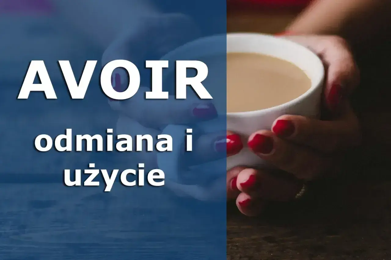 AVOIR odmiana i użycie. Dwie dłonie z czerwonym lakierem trzymają kubek z kawą.