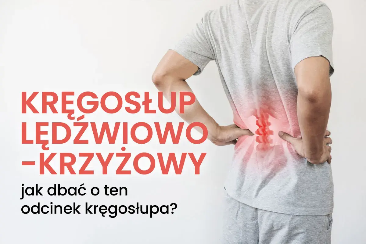 Osoba odczuwa ból kręgosłupa lędźwiowego, zaznaczony czerwonym obszarem. Tekst informuje o odcinku lędźwiowo-krzyżowym i jego pielęgnacji.