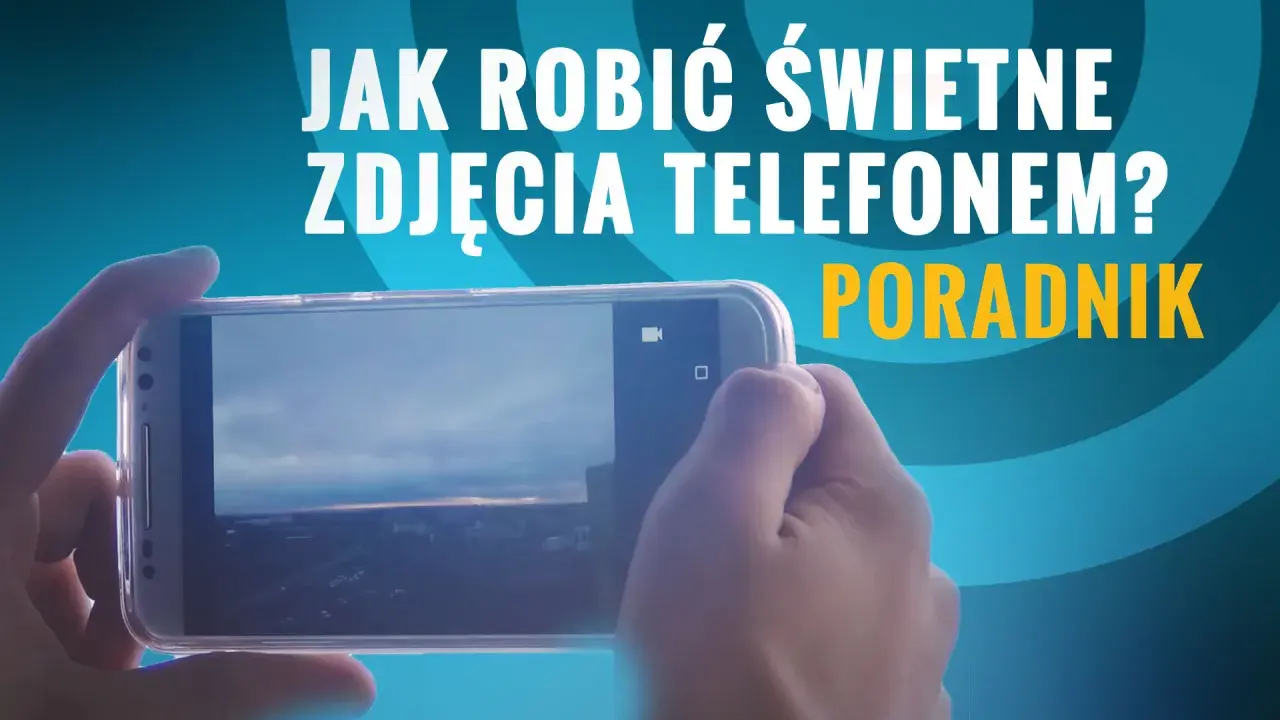Jak samemu zrobić zdjęcie telefonem? Poradnik krok po kroku