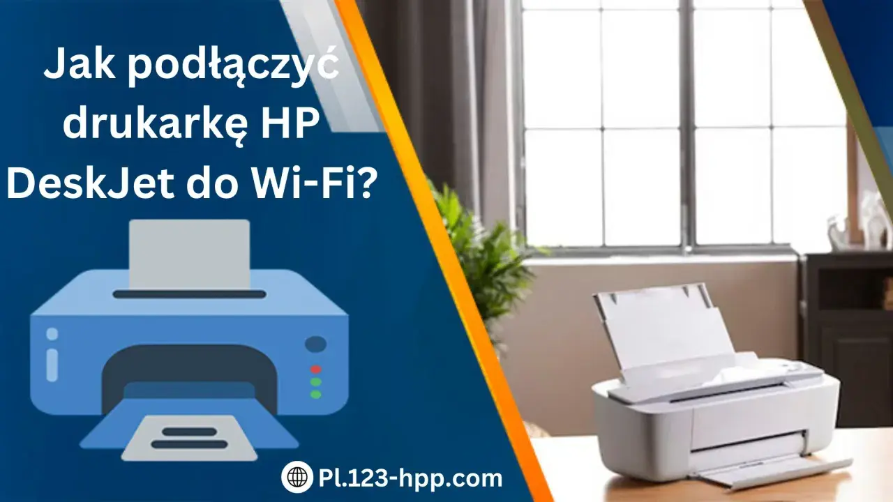 Jak podłączyć drukarkę HP DeskJet do Wi-Fi? Ilustracja i zdjęcie pokazują proces.