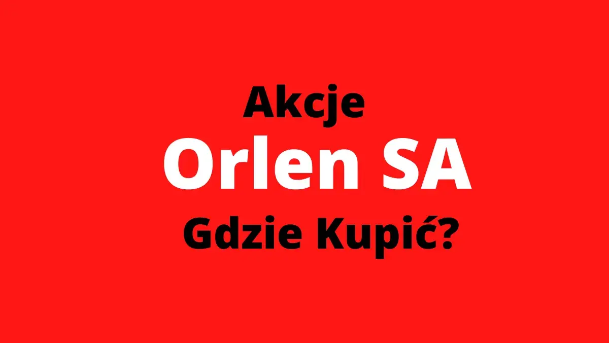 Gdzie kupić akcje Orlenu? Przewodnik krok po kroku dla początkujących