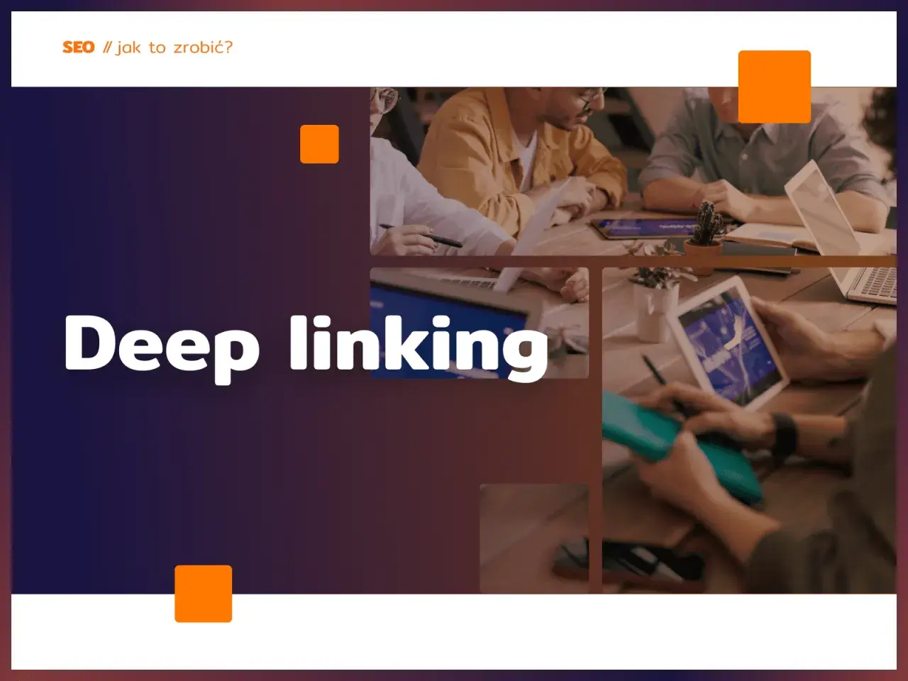 Zespół pracuje nad strategią SEO, omawiając deep linking.