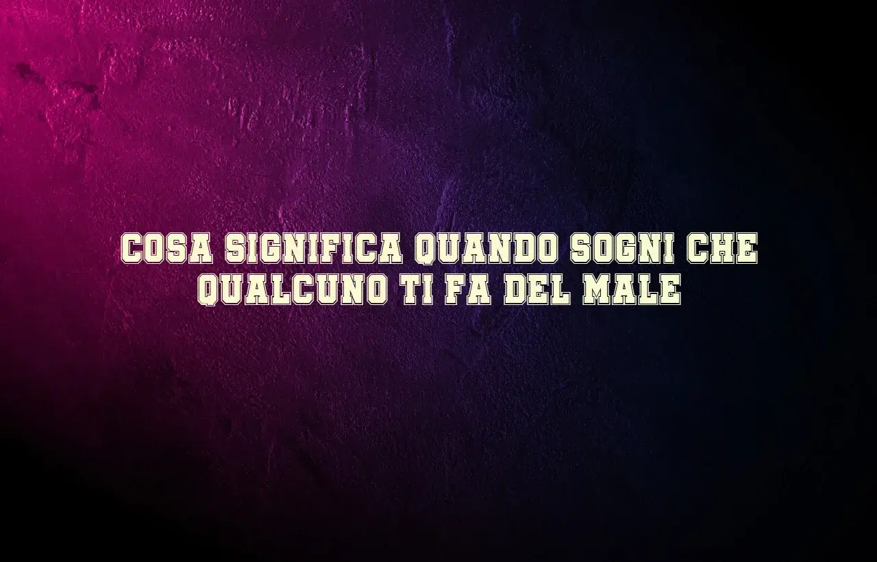 Cosa significa quando sogni che qualcuno ti fa del male? Un incubo che riflette paure o insicurezze.