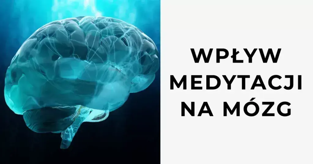 Jak medytacja wpływa na mózg i zmienia Twoje życie na lepsze