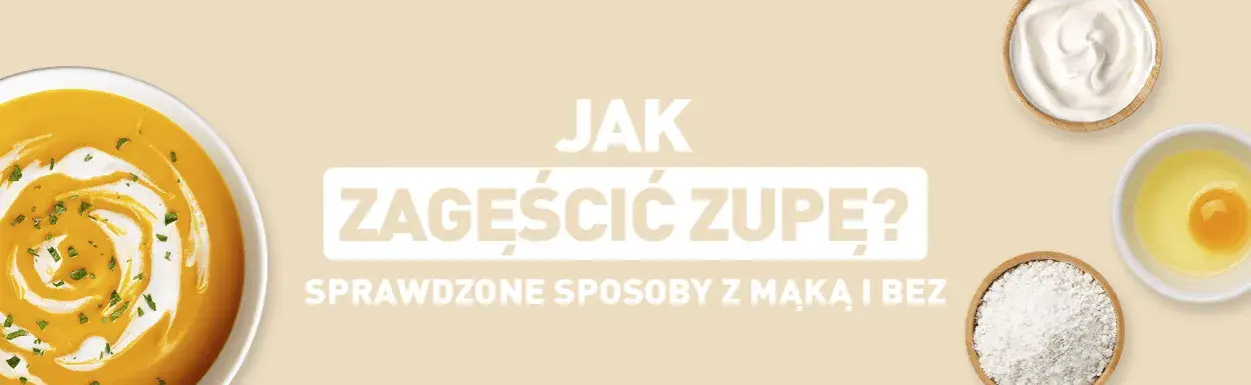 Jak zaprawić zupę, aby uzyskać idealną konsystencję i smak