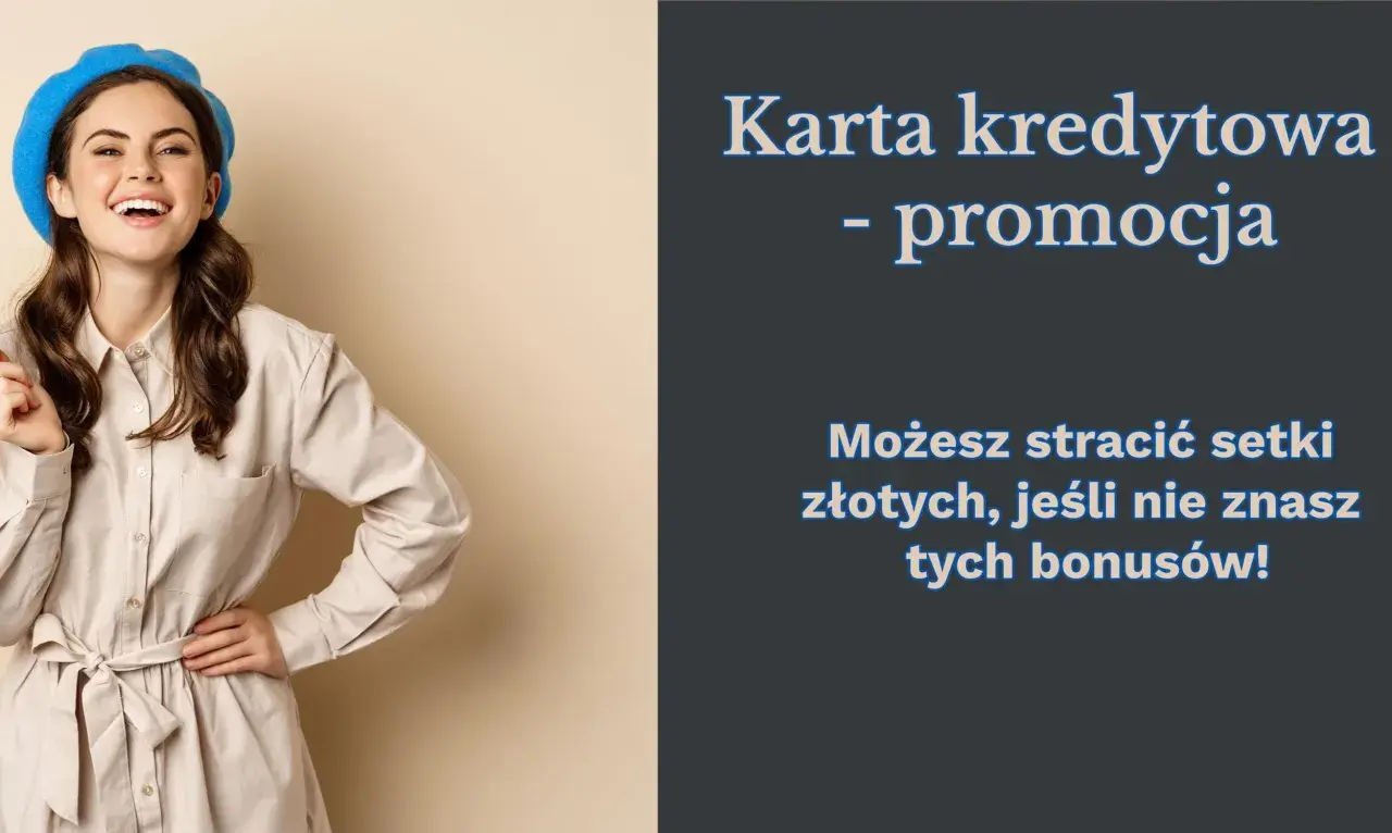 Uśmiechnięta kobieta w niebieskim beretku. Tekst informuje, jak karta kredytowa wpływa na zdolność kredytową i ostrzega przed utratą pieniędzy przez nieznajomość bonusów.