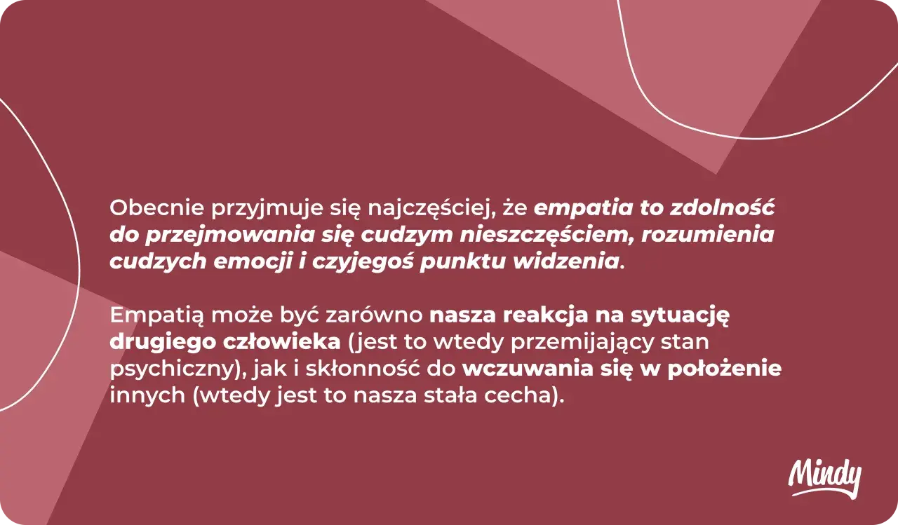 Empatia co to? Zdolność do rozumienia cudzych emocji i punktu widzenia, przejmowania się nieszczęściem. Może być reakcją lub stałą cechą.
