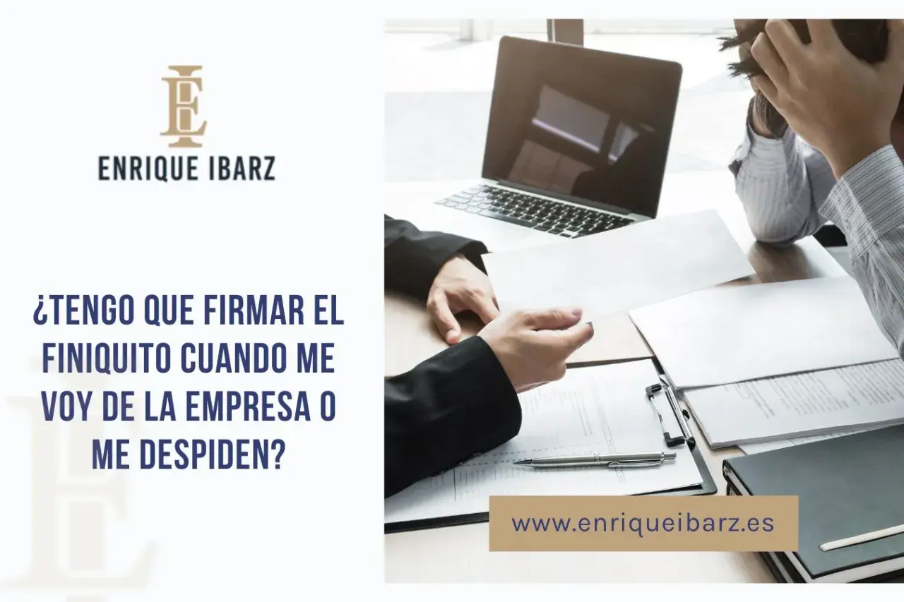¿Es obligatorio firmar el finiquito al dejar una empresa o ser despedido? Consulta legal.