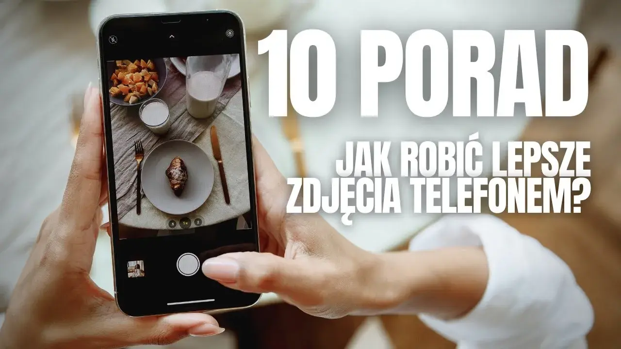 Jak robić ładne zdjęcia telefonem? Poradnik dla początkujących!