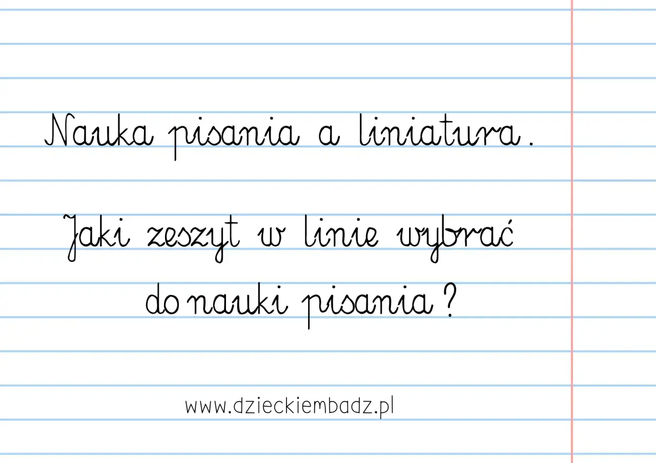 Materiały dla nauczycieli przedszkola: "Nauka pisania a liniatura. Jaki zeszyt w linie wybrać do nauki pisania?".