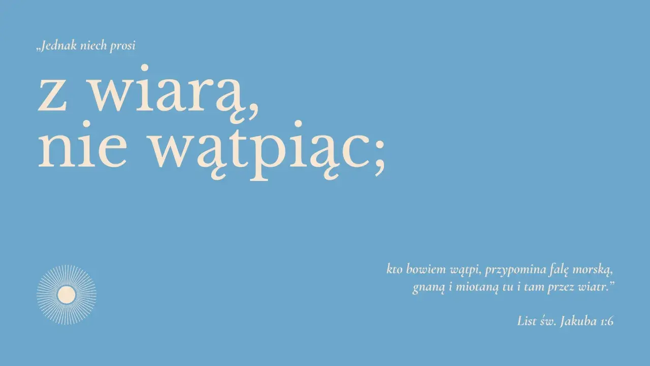 Tapeta z napisami: „Jednak niech prosi z wiarą, nie wątpiąc; kto bowiem wątpi, przypomina falę morską, gnaną i miotaną tu i tam przez wiatr." List św. Jakuba 1:6.