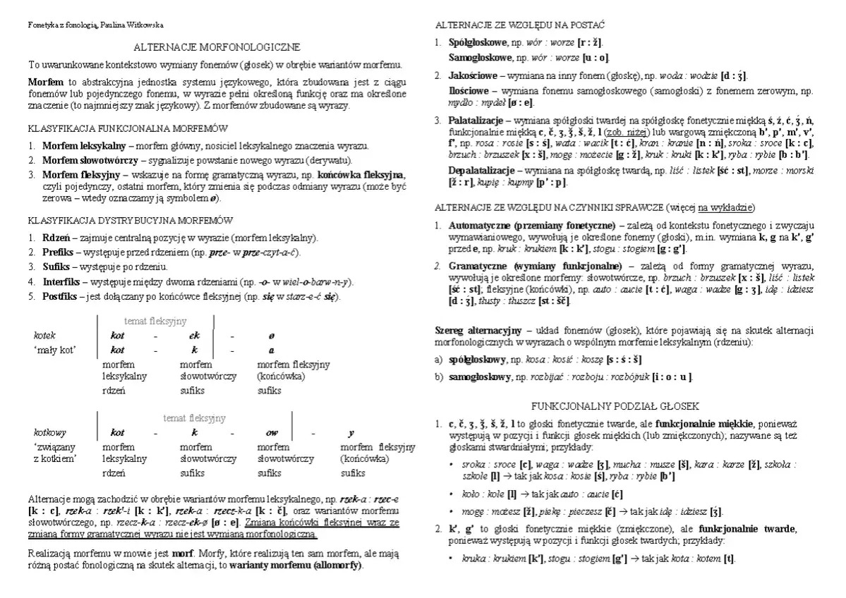 Zmiana głoski w wyrazie powoduje alternacje morfonologiczne, np. wór-worze [r:ž].