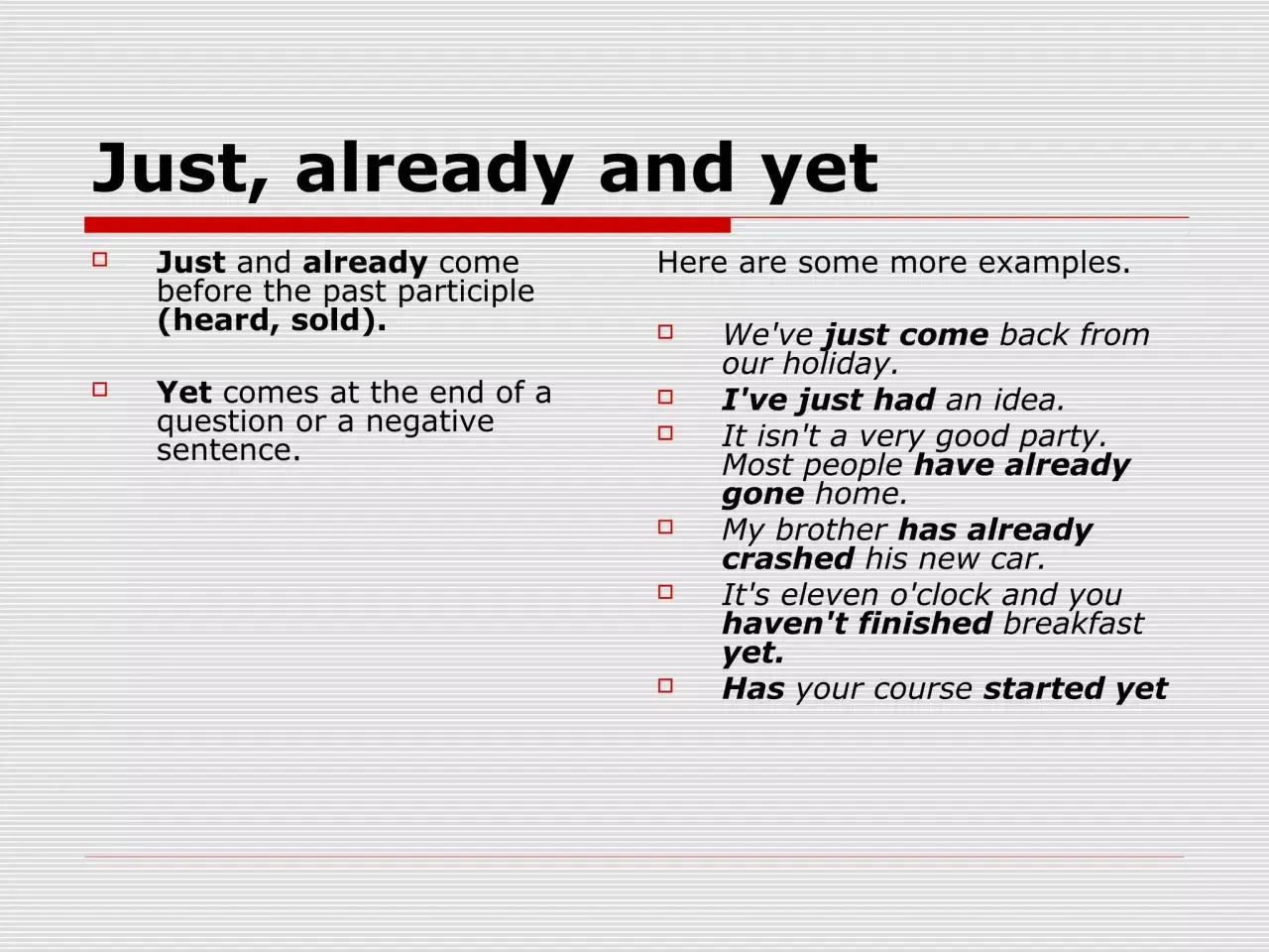 Esempi di uso di "just", "already" e "yet". "Yet" è usato in domande e frasi negative.