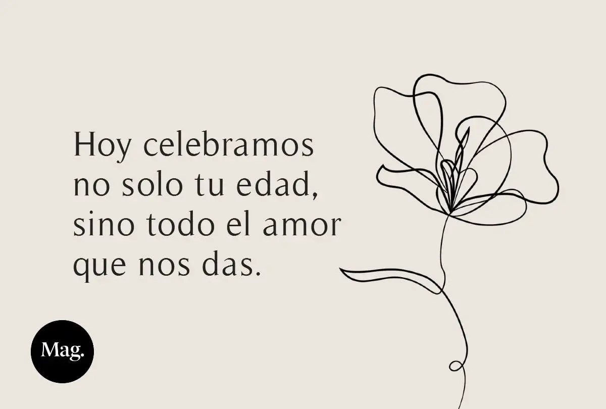 Dedicatorias frases abuelos cortas: "Hoy celebramos no solo tu edad, sino todo el amor que nos das." con flor lineal.