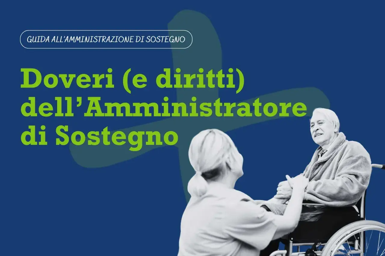 Guida all'amministrazione di sostegno: doveri, diritti e i potenziali rischi per l'amministratore.