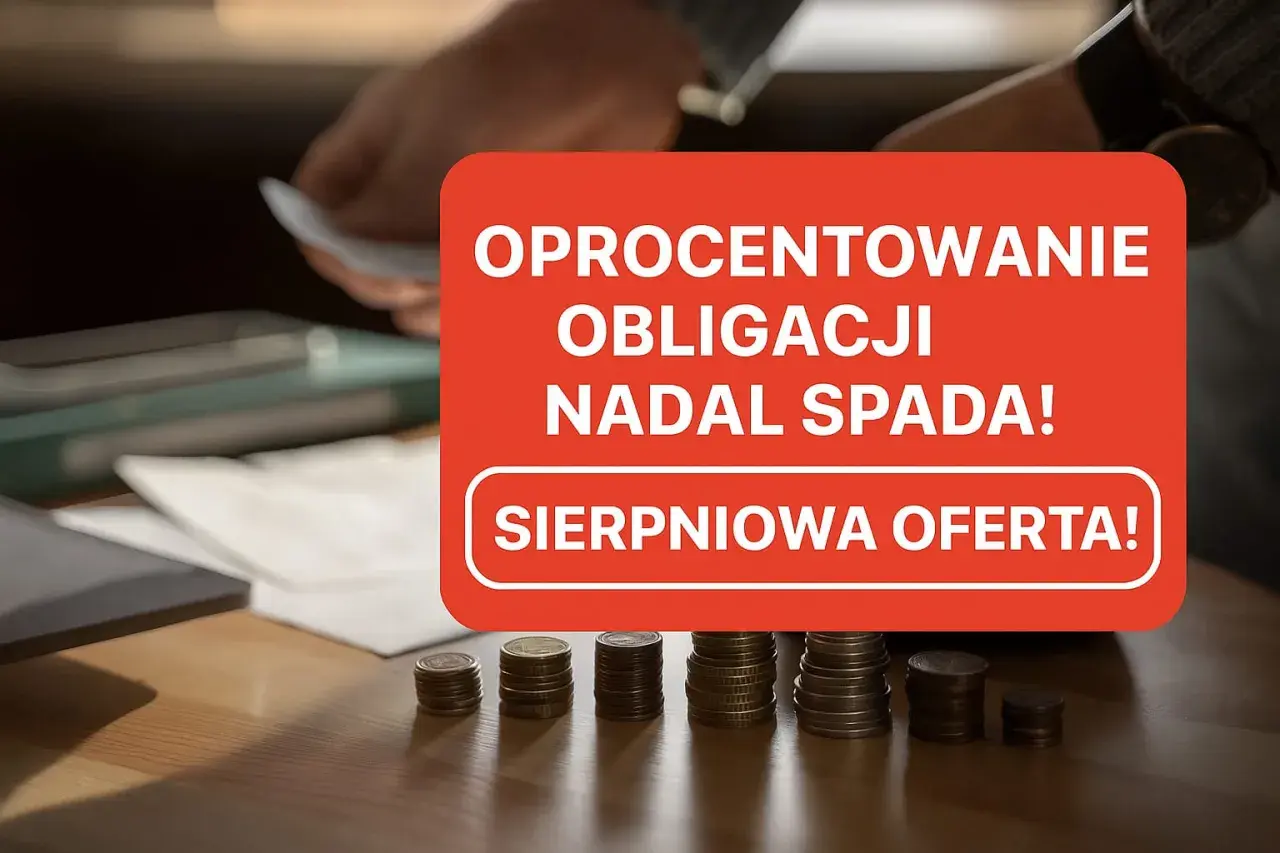 Oprocentowanie obligacji spada! Czy warto inwestować w obligacje? Sierpniowa oferta może być szansą.
