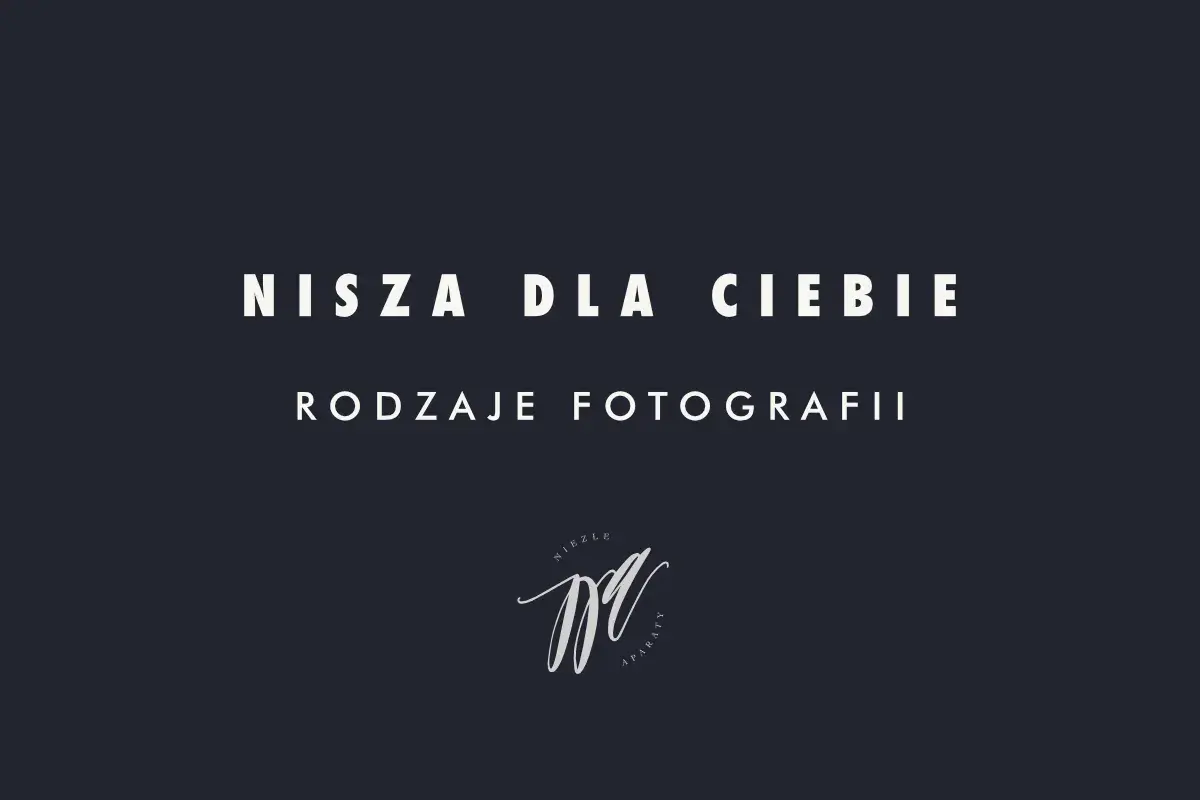 Nisza dla Ciebie: rodzaje fotografii. Logo z napisem "Niezłe aparaty" w stylu kaligraficznym.