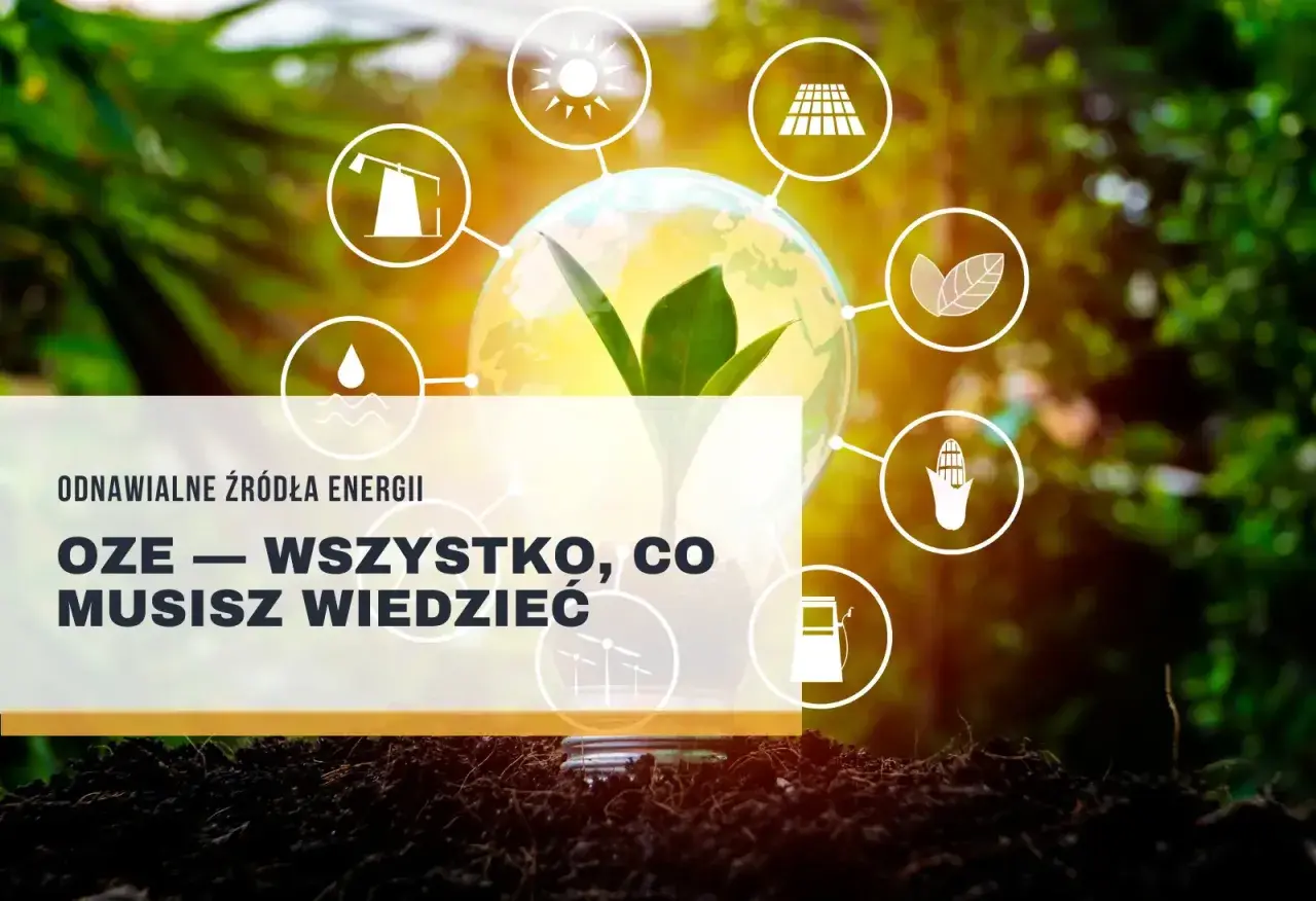 Odnawialne źródła energii (OZE) to przyszłość. Zobacz, co to jest OZE i jak wpływa na naszą planetę.