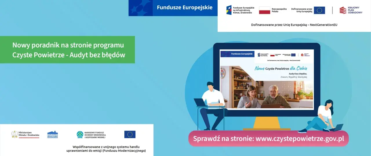 Nowy poradnik "Czyste Powietrze - Audyt bez błędów" ułatwia uzyskanie dofinansowania. Sprawdź na www.czystepowietrze.gov.pl.