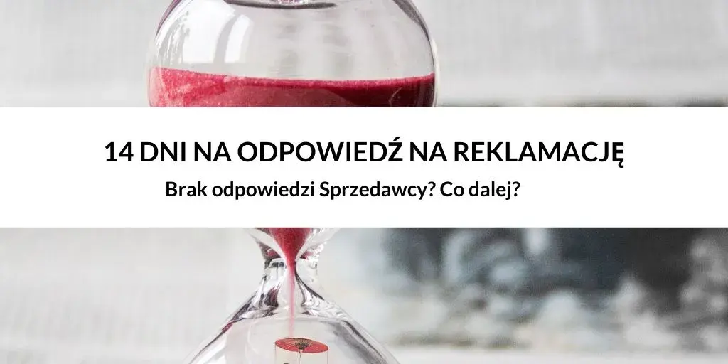 Reklamacja nie rozpatrzona w 14 dni? Uznana z mocy prawa!