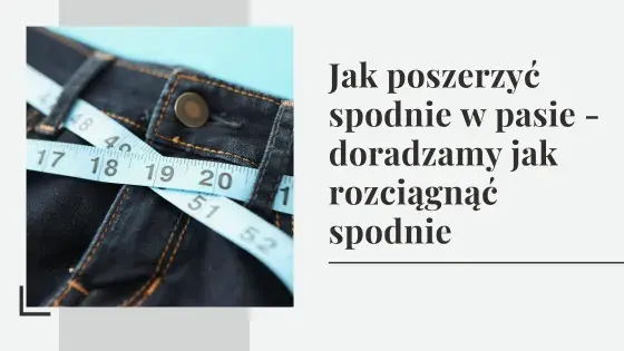 Uratuj ulubione spodnie! Poszerz je w pasie krok po kroku