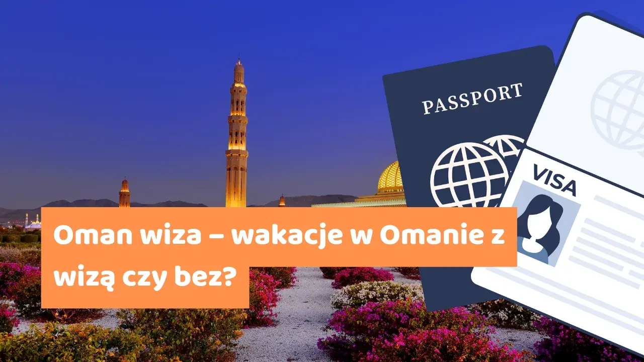 Wiza do Ománu co musisz wiedzieć o wymogach wizowych