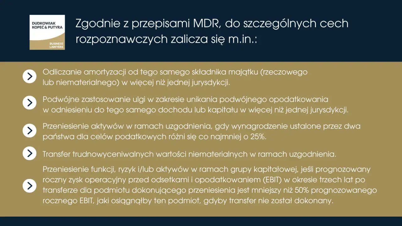 Zgodnie z przepisami MDR, do szczególnych cech rozpoznawczych zalicza się m.in.: odliczanie amortyzacji, podwójne zastosowanie ulgi, transfer aktywów i wartości niematerialnych.