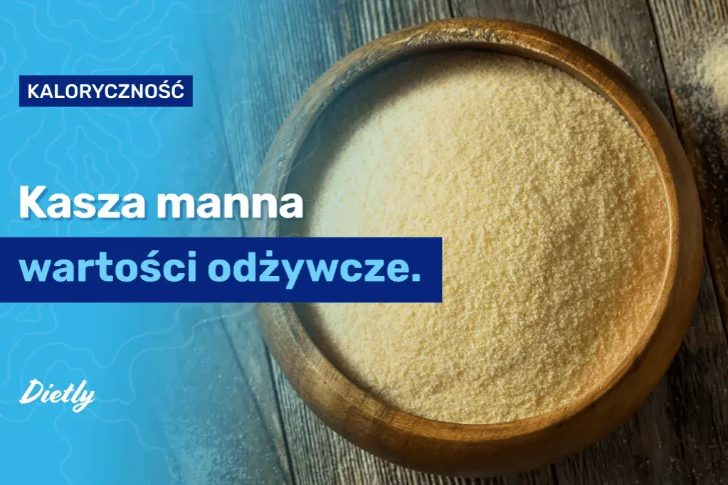 Ile kalorii ma kasza manna? Kaloryczność, IG i dieta pełna prawda
