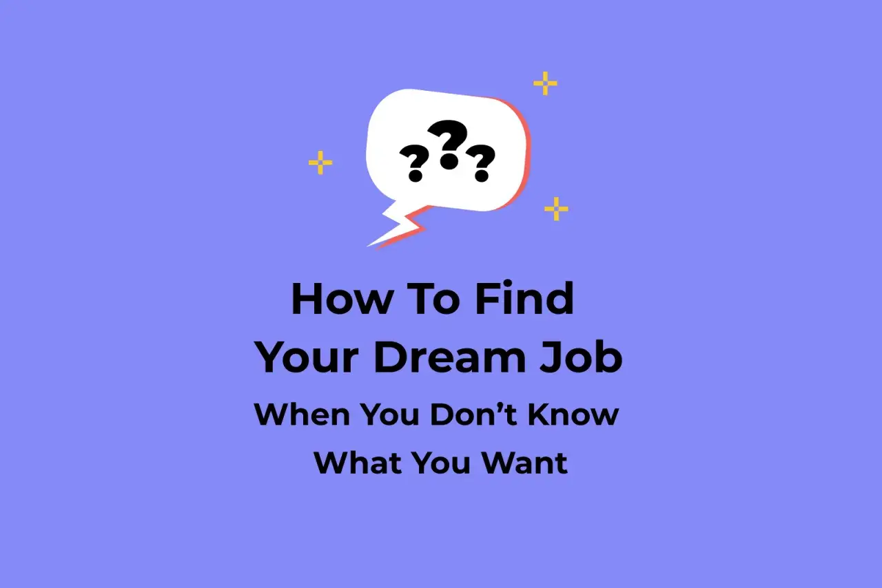 A speech bubble with question marks above text that reads "How To Find Your Dream Job When You Don't Know What You Want.