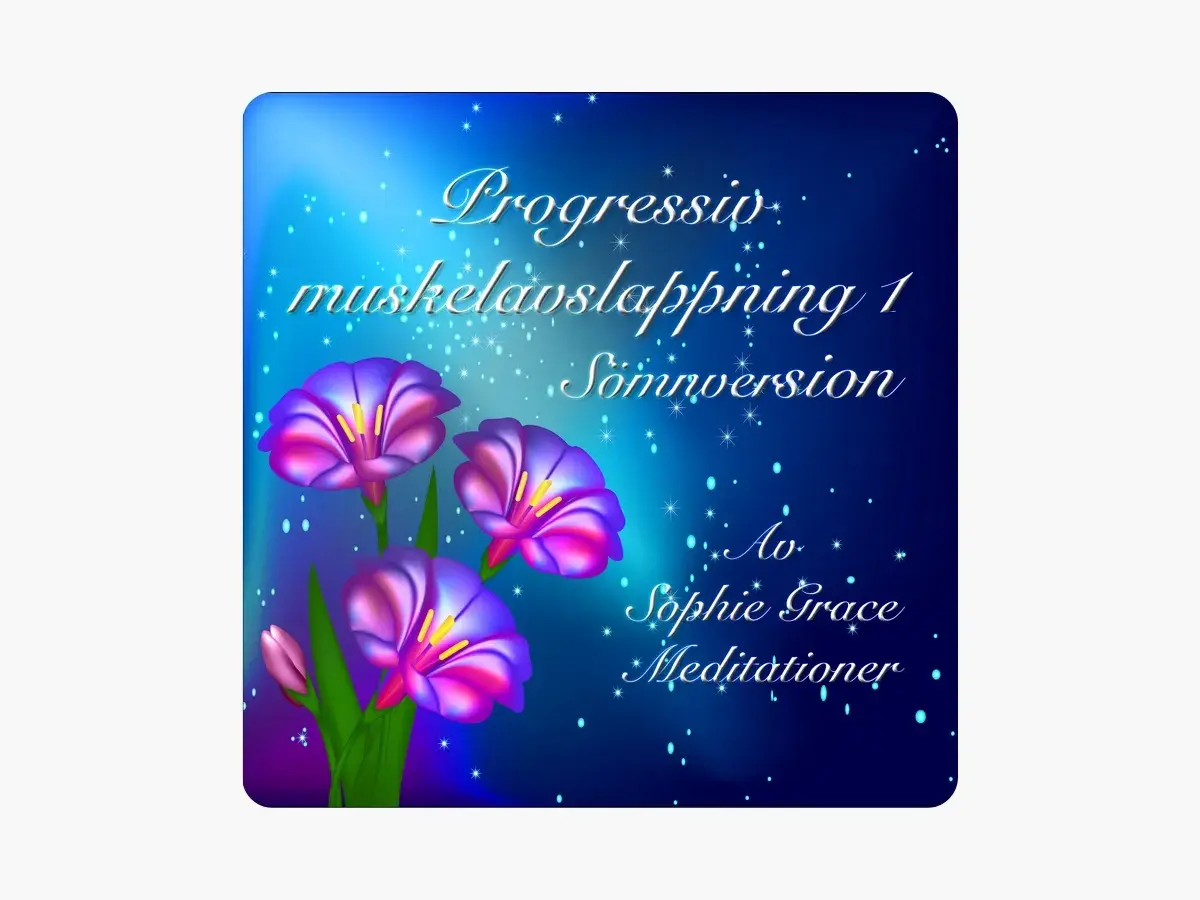 Blommor och stjärnor på en mörkblå bakgrund. Texten "Progressiv muskelavslappning 1 Sömversion" och "Av Sophie Grace Meditationer" syns.