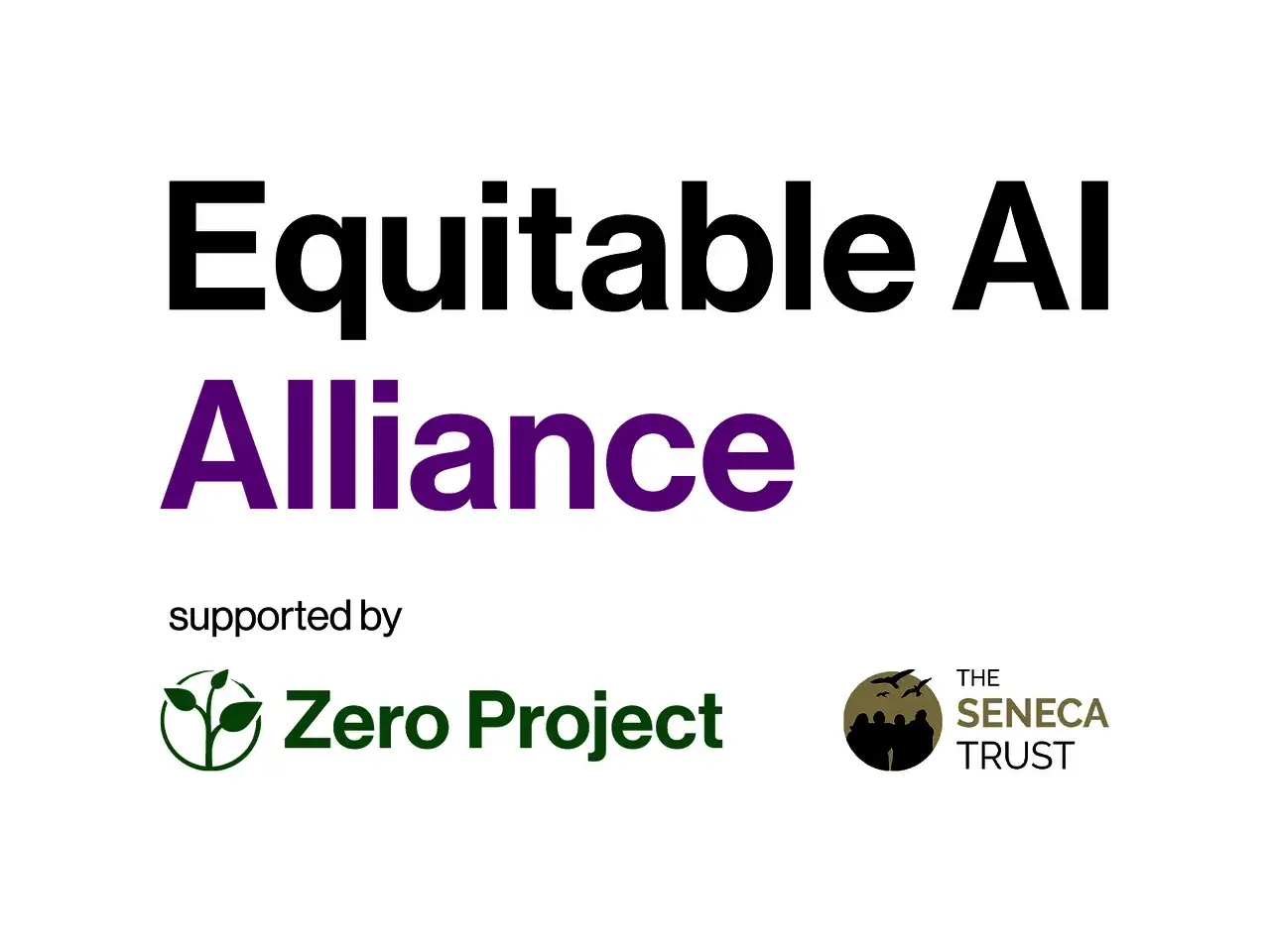 Equitable AI Alliance, supported by Zero Project and The Seneca Trust, champions a future where we treat everyone equally.