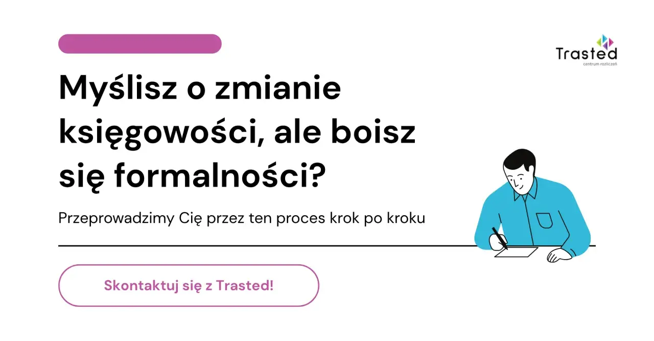 Myślisz o zmianie księgowej, ale boisz się formalności? Trasted przeprowadzi Cię przez ten proces krok po kroku.