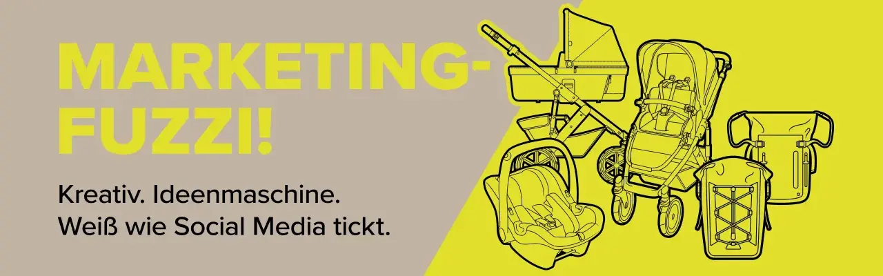 MARKETING-FUZZI! Kreativ. Ideenmaschine. Weiß wie Social Media tickt." – eine Ausbildung Marketingkommunikation für kreative Köpfe. Kinderwagen und Taschen.