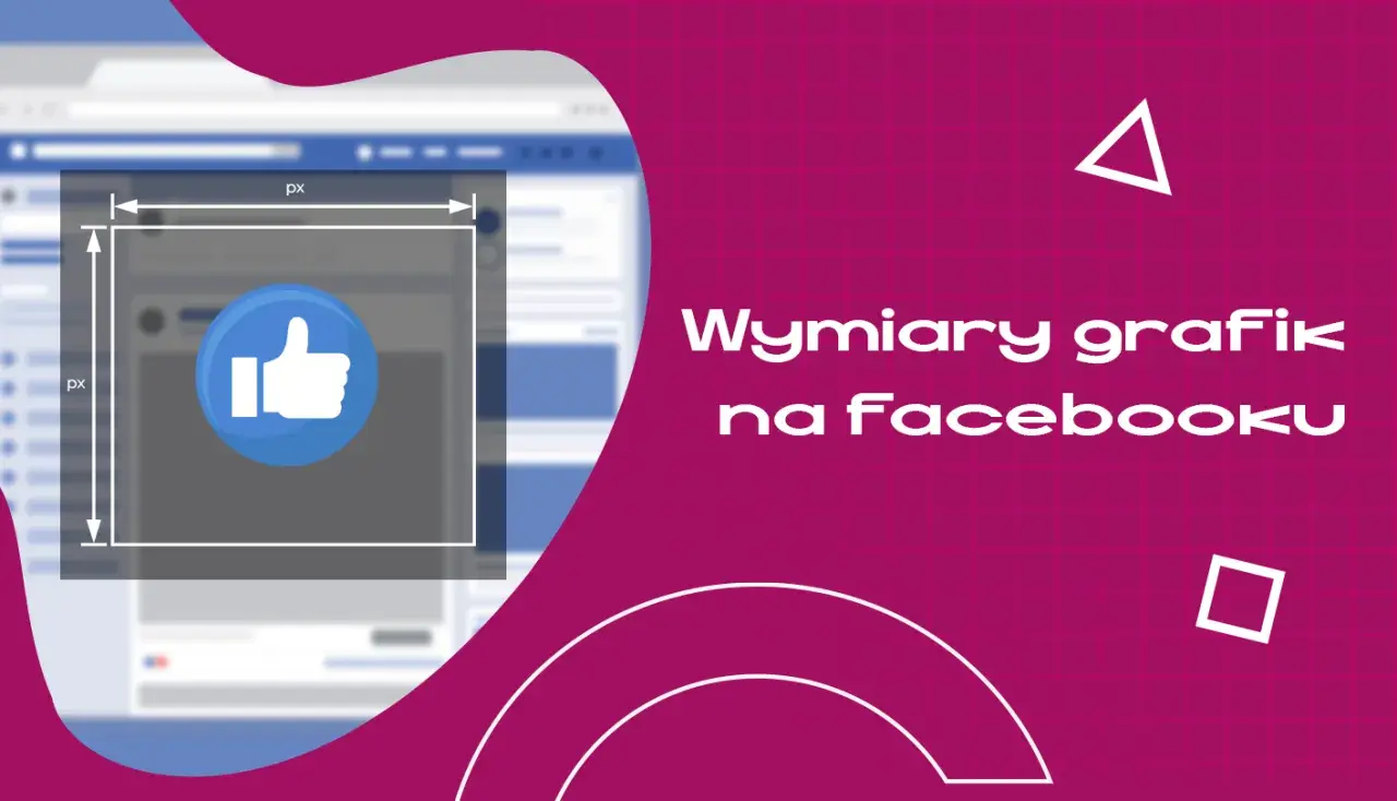 Wymiary grafik na Facebooku. Zobacz, jak tworzyć idealne zdjęcia w tle FB, by Twoje posty zdobywały polubienia.