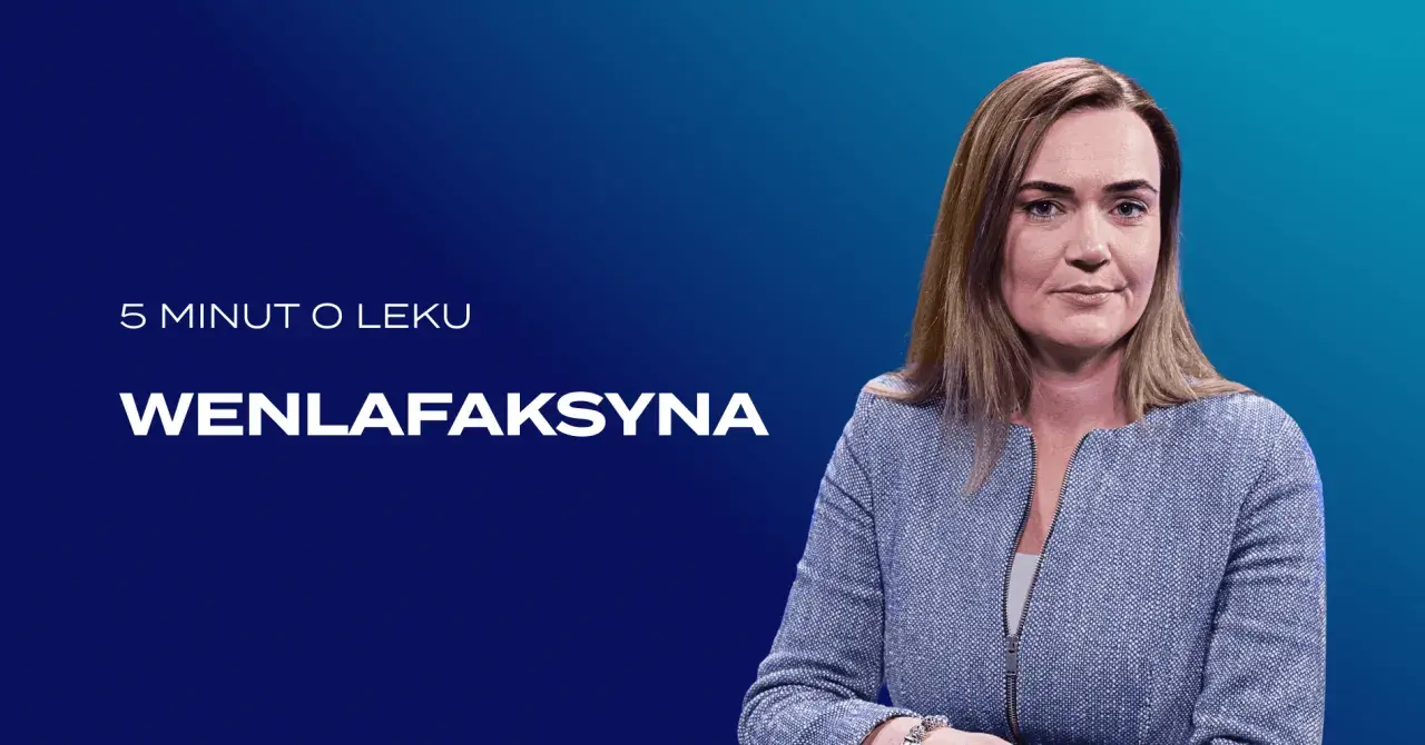 Kobieta w niebieskiej marynarce, na ekranie napis "5 minut o leku WENLAFAKSYNA".