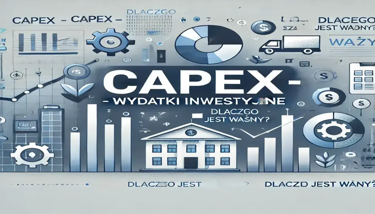 Nakłady inwestycyjne (CAPEX): Co to jest i jak wpływa na firmę?