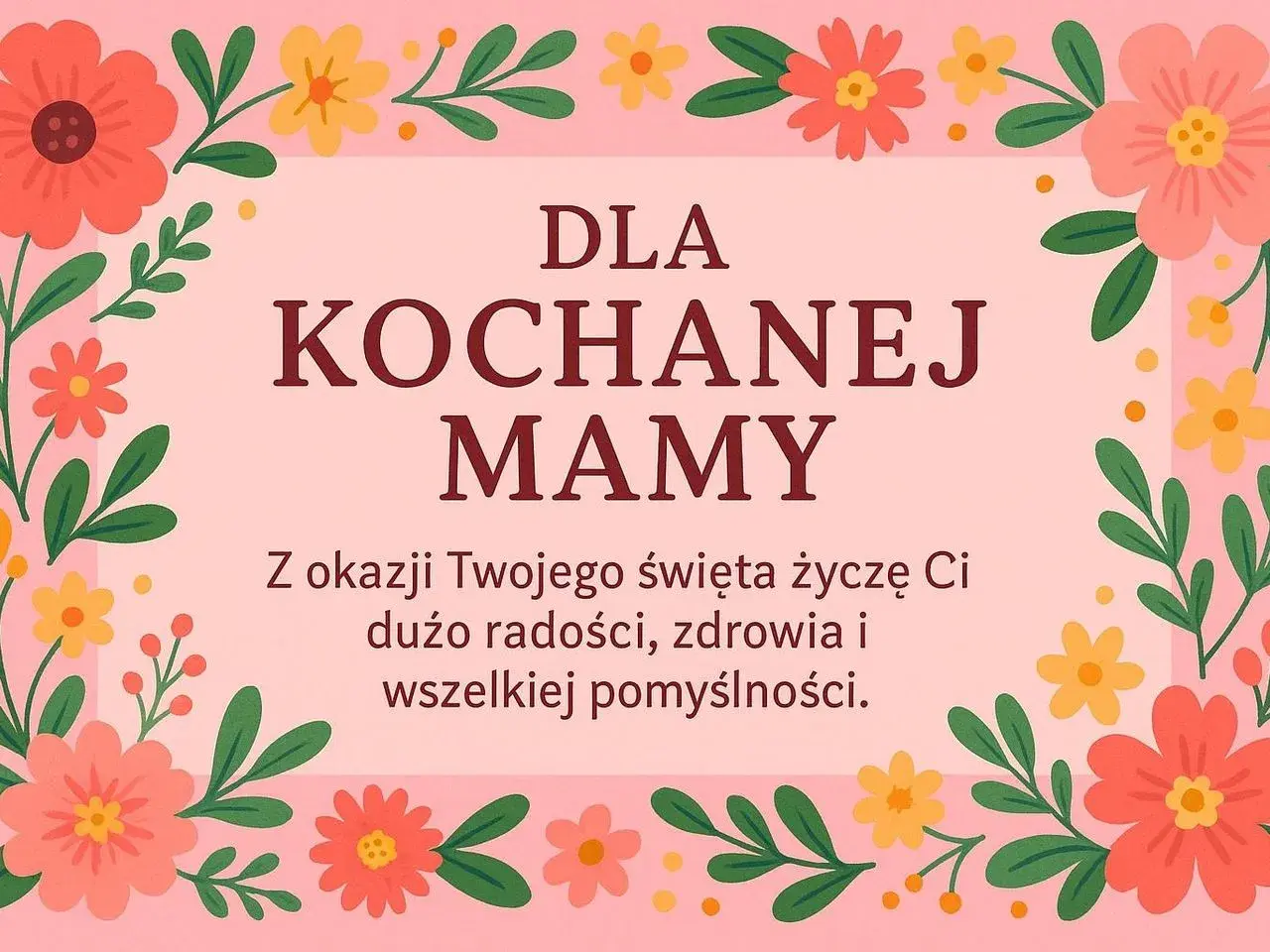 Kwiatowa ramka otacza napis "Dla Kochanej Mamy". To piękne podziękowania dla mamy, pełne życzeń radości i pomyślności.