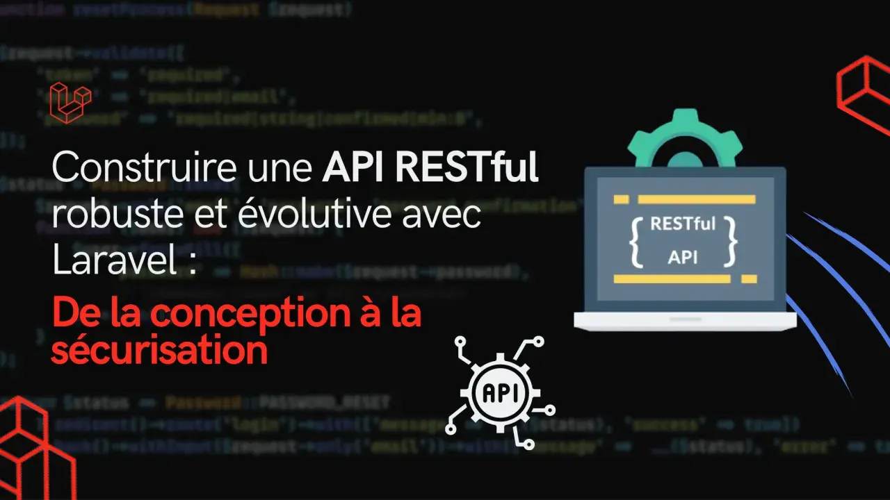 Construire une API RESTful robuste et évolutive avec Laravel. De la conception à la sécurisation, ce visuel illustre le développement d'une API REST.