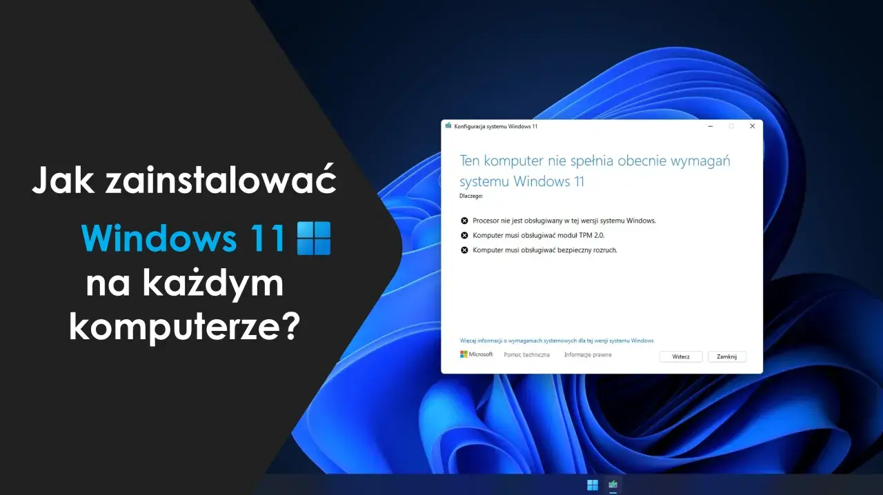 Jak zainstalować Windows 11 na każdym komputerze? Komunikat o błędzie podczas instalacji Windows 11.