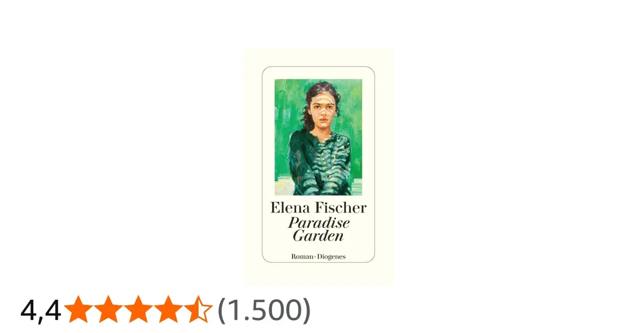 Elena Fischer: Paradise Garden. Ein Roman, der wie ein bunter, üppiger Garten der Seele wirkt.