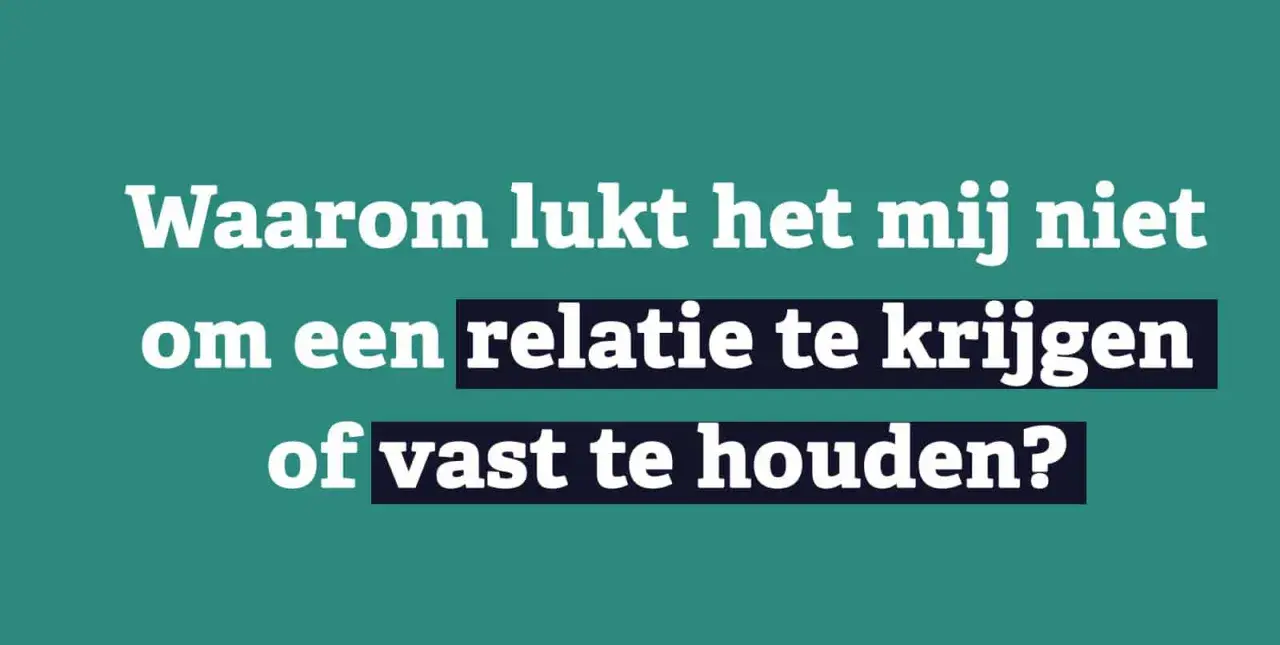 Tekst op groen vlak: "Waarom lukt het mij niet om een relatie te krijgen of vast te houden?" Dit kan duiden op het gevoel niet gesteund te voelen door partner.