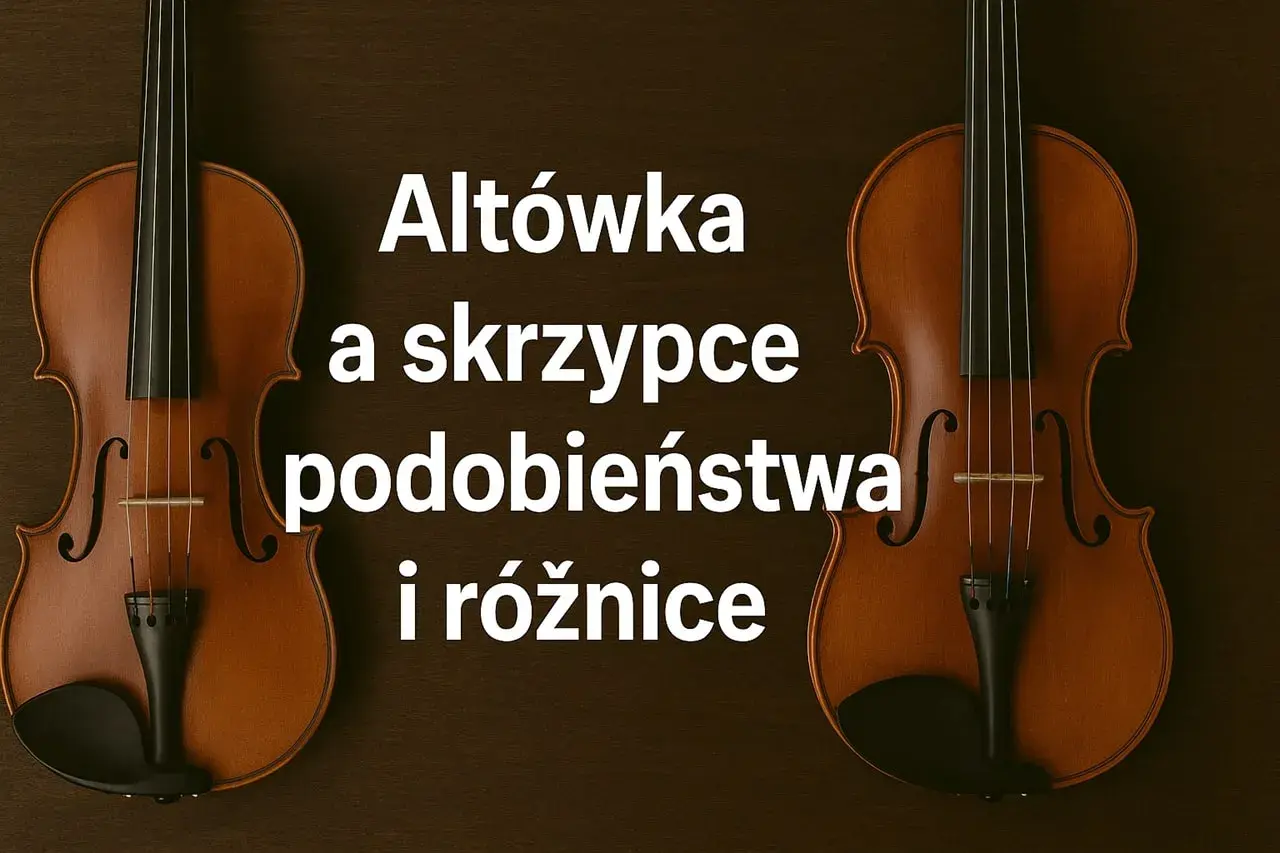 Dwa instrumenty smyczkowe: altówka i skrzypce, obok siebie. Tekst informuje o podobieństwach i różnicach między nimi.