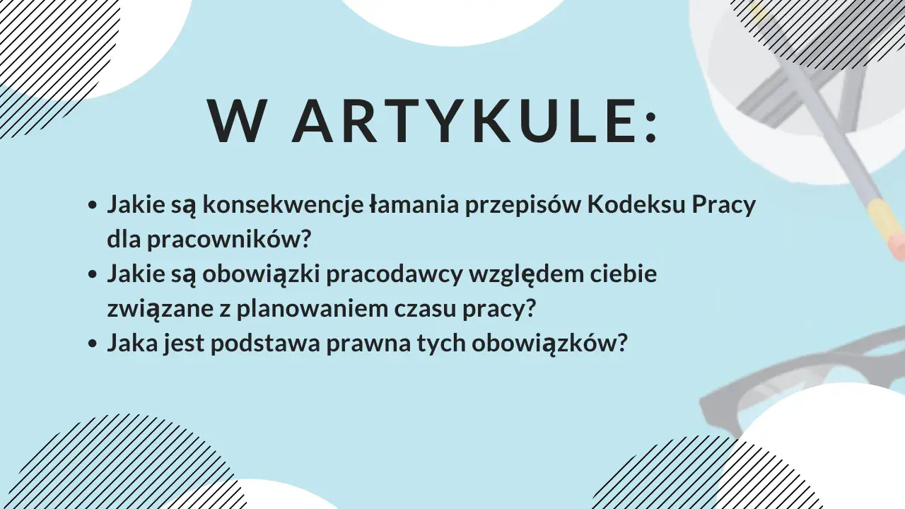 W artykule: konsekwencje łamania przepisów Kodeksu Pracy, obowiązki pracodawcy przy planowaniu czasu pracy i podstawa prawna. Dowiedz się więcej o swojej pracy zmianowej.