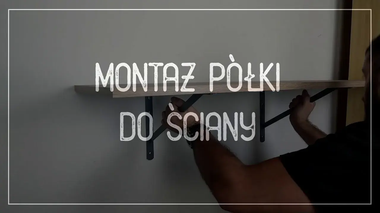 Jak zamontować półkę bez problemów - krok po kroku do sukcesu