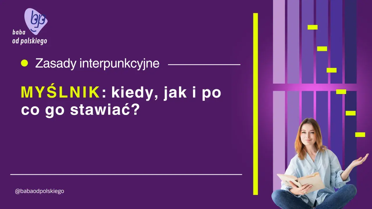 Zasady interpunkcyjne: MYŚLNIK: kiedy, jak i po co go stawiać? Dowiedz się, co to jest myślnik i jak go poprawnie używać.