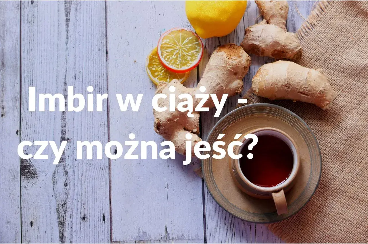 Imbir w ciąży – czy można jeść? Rozważamy szkodliwość imbiru dla przyszłych mam, prezentując go z cytryną i herbatą.