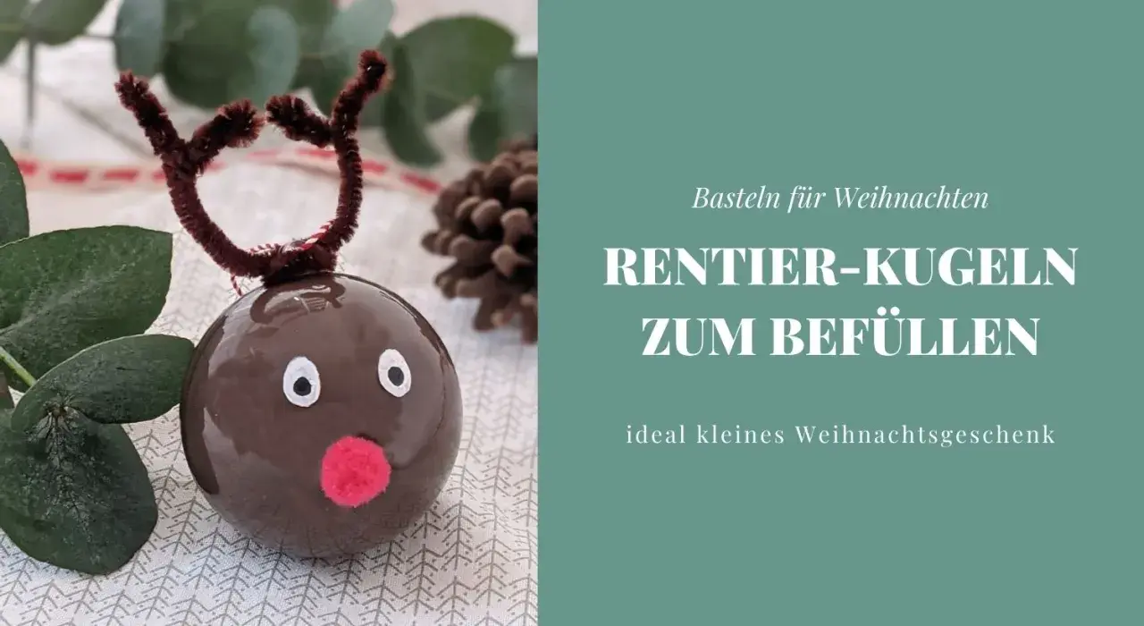 Basteln für Weihnachten: Rentier-Kugeln zum Befüllen, ideal für Kinder. Ein süßes, kleines Weihnachtsgeschenk.