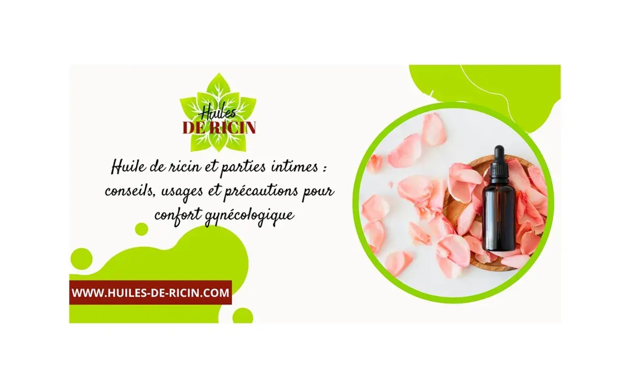Huile de ricin et parties intimes : conseils, usages et précautions pour le confort gynécologique. Attention à l'huile de ricin allergie.