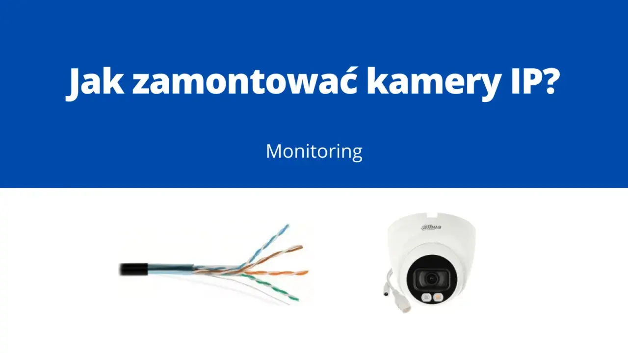 Przewody sieciowe i kamera IP Dahua. Podłączenie kamery IP do monitoringu.