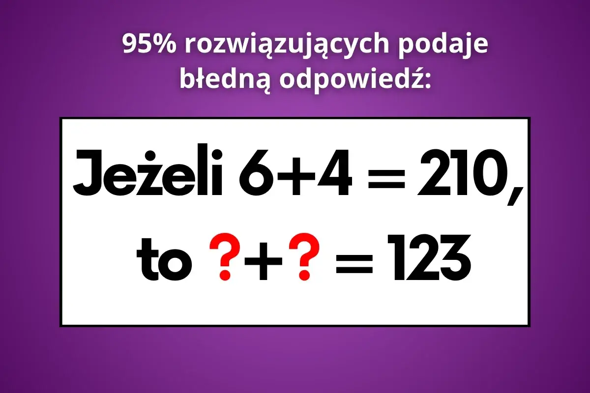 Zagadka matematyczna: Jeśli 6+4=210, to ?+?=123. Sprawdź, ile masz IQ!